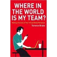 Where in the World is My Team?  Making a Success of Your Virtual Global Workplace
