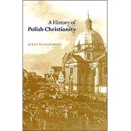 A History of Polish Christianity,9780521364294
