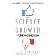 The Science of Growth How Facebook Beat Friendster--and How Nine Other Startups Left the Rest in the Dust