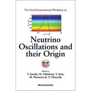 Neutrino Oscillations and Their Origin: Proceedings of the 4th International Workshop Kanazawa, Japan 10 - 14 February 2003