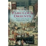 Fabulous Orients Fictions of the East in England 1662-1785