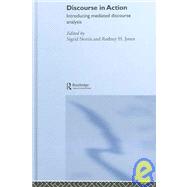 Discourse in Action: Introducing Mediated Discourse Analysis,9780415354295