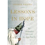 Lessons in Hope My Unexpected Life with St. John Paul II