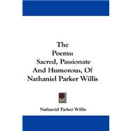 Poems : Sacred, Passionate and Humorous, of Nathaniel Parker Willis