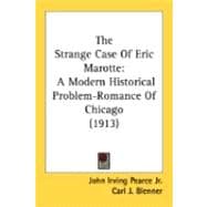 Strange Case of Eric Marotte : A Modern Historical Problem-Romance of Chicago (1913)