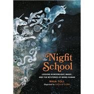 The Night School Lessons in Moonlight, Magic, and the Mysteries of Being Human