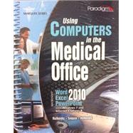 Using Computers in the Medical Office: Microsoft Word, Excel, and PowerPoint 2010