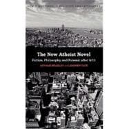 The New Atheist Novel Fiction, Philosophy and Polemic after 9/11