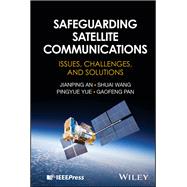 Safeguarding Satellite Communications Issues, Challenges, and Solutions,9781394304295