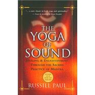 The Yoga of Sound: Healing & Enlightenment Through the Sacred Practice of Mantra