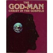 The God Man: Christ in the Gospels