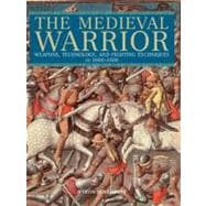 Medieval Warrior Weapons, Technology, And Fighting Techniques, Ad 1000-1500
