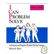 I Can Problem Solve: An Interpersonal Cognitive Problem-Solving Program : Kindergarten & Primary Grades