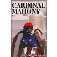 Cardinal Mahony : A Novel