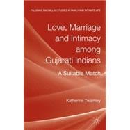 Love, Marriage and Intimacy among Gujarati Indians A Suitable Match
