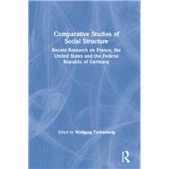 Comparative Studies of Social Structure: Recent German Research on France, the United States and the Federal Republic