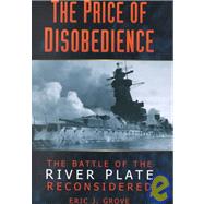 The Price of Disobedience: The Battle of the River Plate Reconsidered