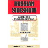 Russian Sideshow : America's Undeclared War, 1918-1920