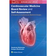 Cardiovascular Medicine Board Review and Self-Assessment A Companion to Cardiovascular Medicine & Surgery