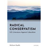 Radical Conservatism U.S. Literature Against Liberalism
