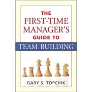 The First-time Manager's Guide to Team Building