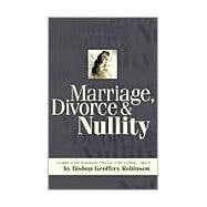 Marriage, Divorce and Nullity : A Guide to the Annulment Process in the Catholic Church