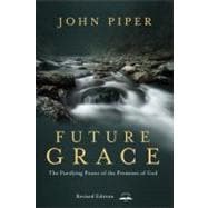 Future Grace, Revised Edition The Purifying Power of the Promises of God