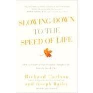 Slowing down to the Speed of Life : How to Create a More Peaceful, Simpler Life from the Inside Out