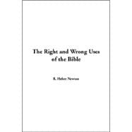 The Right And Wrong Uses Of The Bible