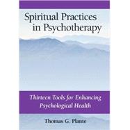 Spiritual Practices in Psychotherapy: Thirteen Tools for Enhancing Psychological Health