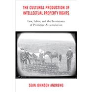 The Cultural Production of Intellectual Property Rights