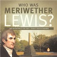 Who Was Meriwether Lewis? | Lewis and Clark Book for Kids Grade 5 | Children's Historical Biographies