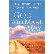 God Will Make a Way : What to Do When You Don't Know What to Do
