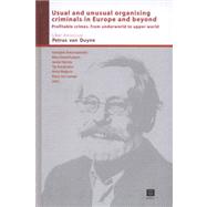 Usual and Unusual Organising Criminals in Europe and Beyond Profitable Crimes, from Underworld to Upper World: Liber Amicorum Petrus van Duyne