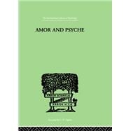Amor And Psyche: THE PSYCHIC DEVELOPMENT OF THE FEMININE