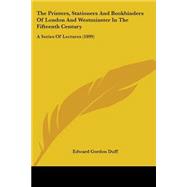 Printers, Stationers and Bookbinders of London and Westminster in the Fifteenth Century : A Series of Lectures (1899)