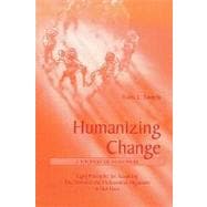 Humanizing Change: A Journey of Discovery Eight Principles for Acquiring True Personal and Professional Alignment in Our Lives