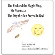 The Bird and the Magic Ring, Mr. Moon and the Day the Sun Stayed in Bed