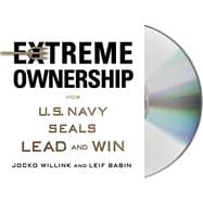 Extreme Ownership How U.S. Navy SEALs Lead and Win