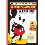 Learn to Draw Mickey Mouse & Friends Through the Decades A retrospective collection of vintage artwork featuring Mickey Mouse, Minnie, Donald, Goofy & other classic characters