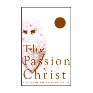 The Passion of Christ: A Study of the Cross of Christ
