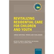 Revitalizing Residential Care for Children and Youth Cross-National Trends and Challenges