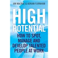 High Potential How to Spot, Manage and Develop Talented People at Work