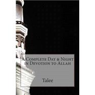 A Complete Day & Night in Devotion to Allah