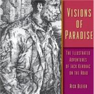 Visions of Paradise : The Illustrated Adventures of Jack Kerouac on the Road