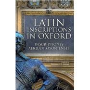 Latin Inscriptions in Oxford / Inscriptiones Aliquot Oxonienses