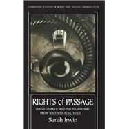 Rights Of Passage: Social Change And The Transition From Youth To Adulthood