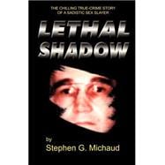 Lethal Shadow : The Chilling True-Crime Story of a Sadistic Sex Slayer,9781928704300