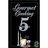 Gourmet Cooking with 5 Ingredients