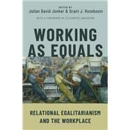 Working as Equals Relational Egalitarianism and the Workplace